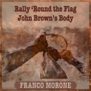 Rally-'Round-the-Flag-JohnBrown'sBody-FrancoMorone RALLY 'ROUND THE FLAG / JOHN BROWN'S BODY - arr. Franco Morone